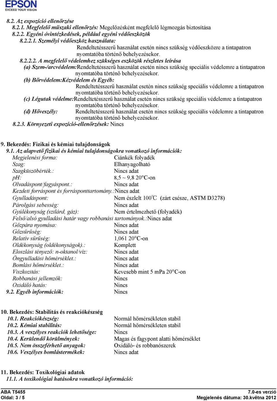 Egyéb: Rendeltetésszerű használat esetén nincs szükség speciális védelemre a tintapatron (c) Légutak védelme:rendeltetésszerű használat esetén nincs szükség speciális védelemre a tintapatron (d)