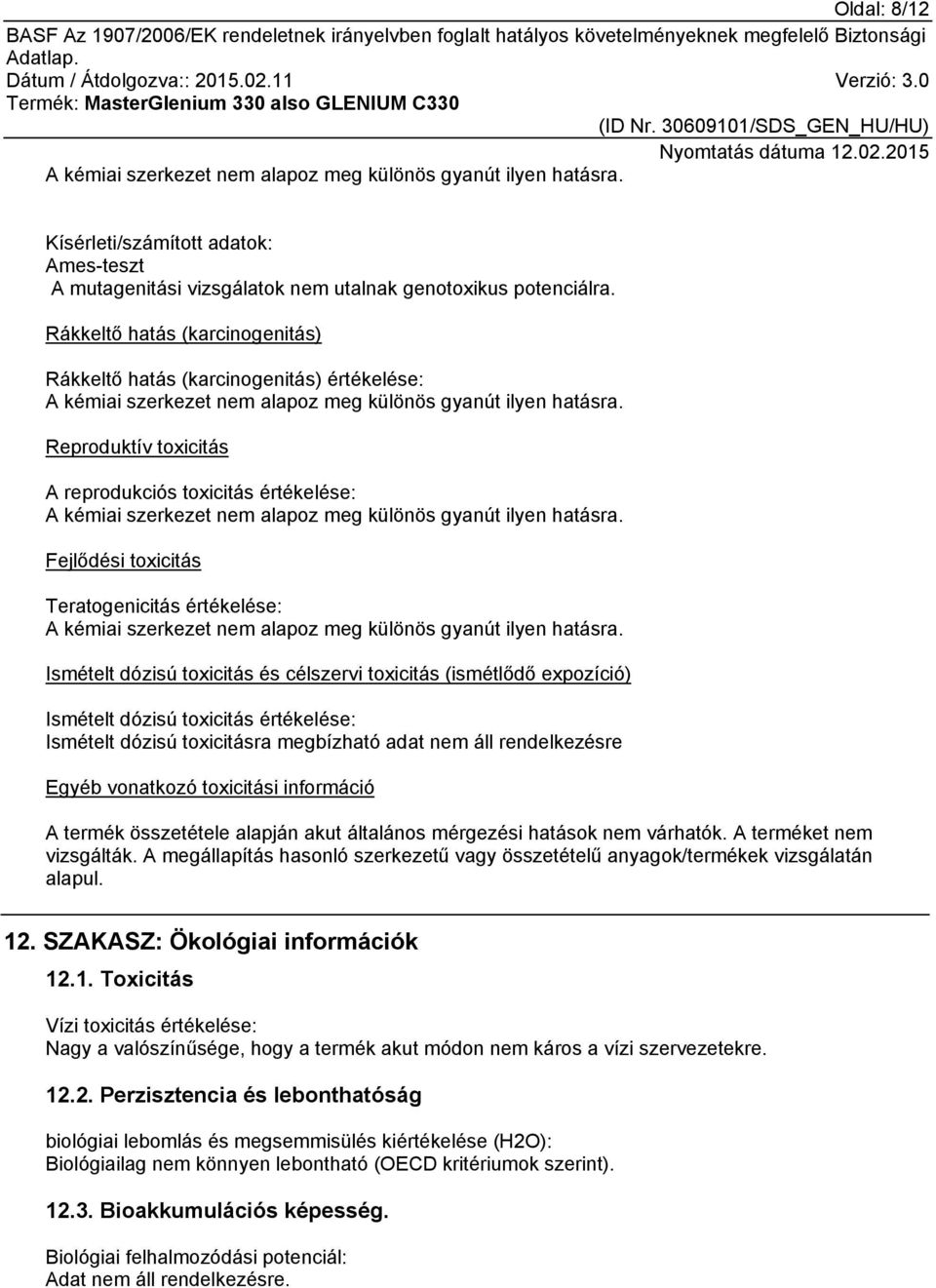 Reproduktív toxicitás A reprodukciós toxicitás értékelése: A kémiai szerkezet nem alapoz meg különös gyanút ilyen hatásra.