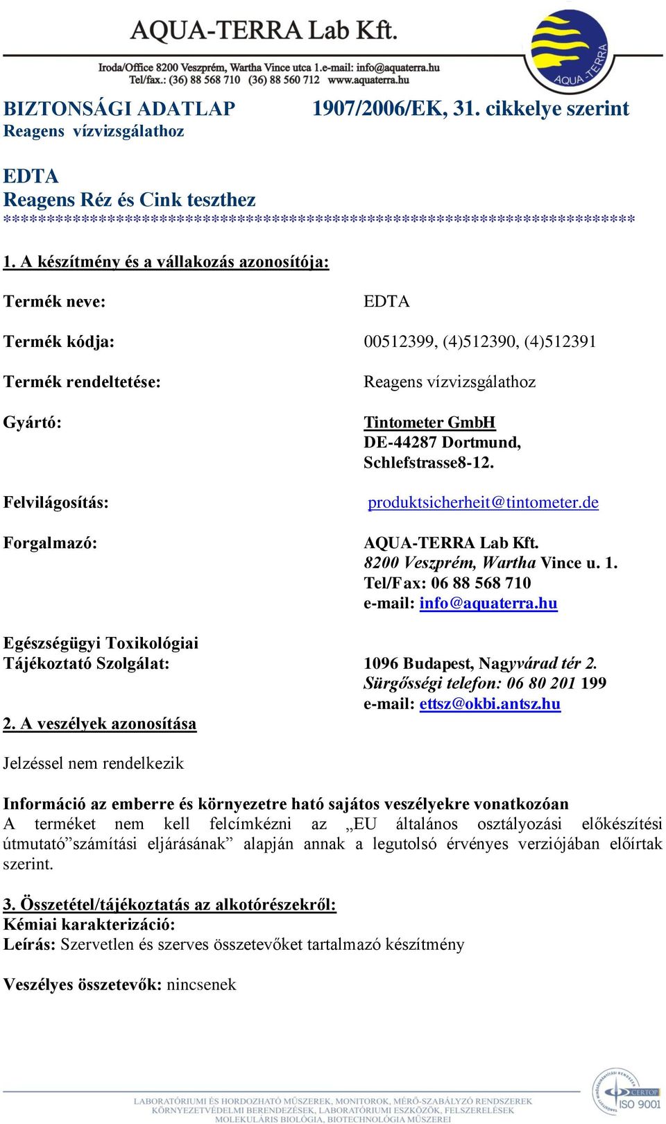 GmbH DE-44287 Dortmund, Schlefstrasse8-12. produktsicherheit@tintometer.de AQUA-TERRA Lab Kft. 8200 Veszprém, Wartha Vince u. 1. Tel/Fax: 06 88 568 710 e-mail: info@aquaterra.