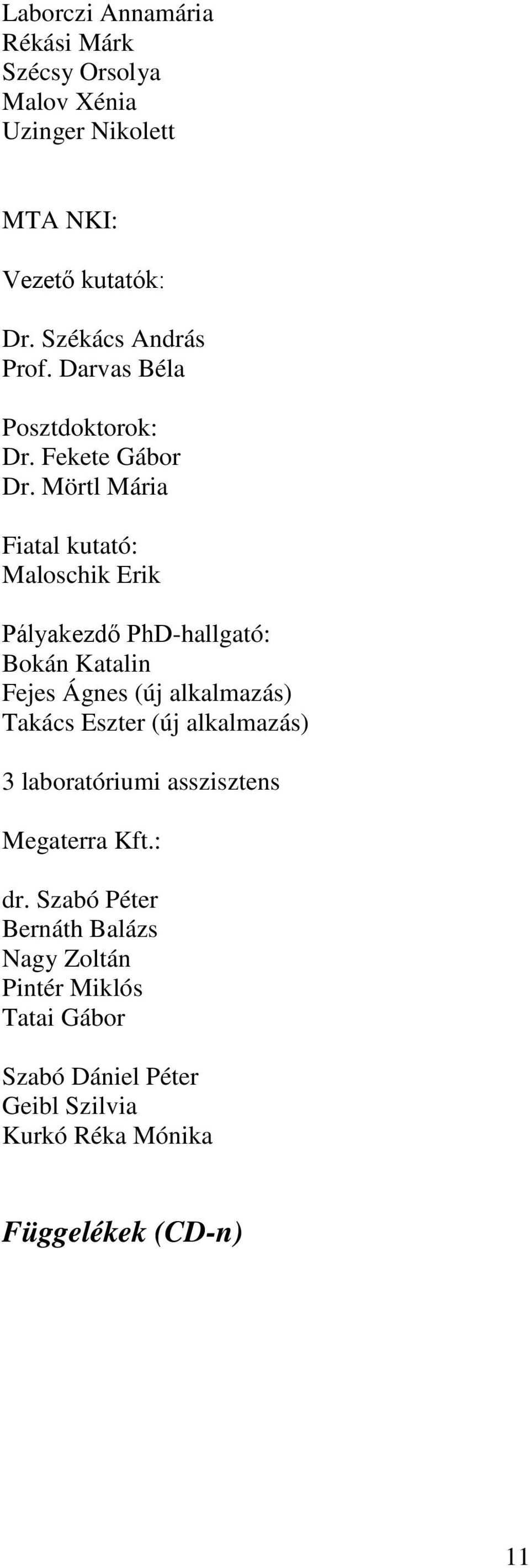 Mörtl Mária Fiatal kutató: Maloschik Erik Pályakezdő PhD-hallgató: Bokán Katalin Fejes Ágnes (új alkalmazás) Takács Eszter