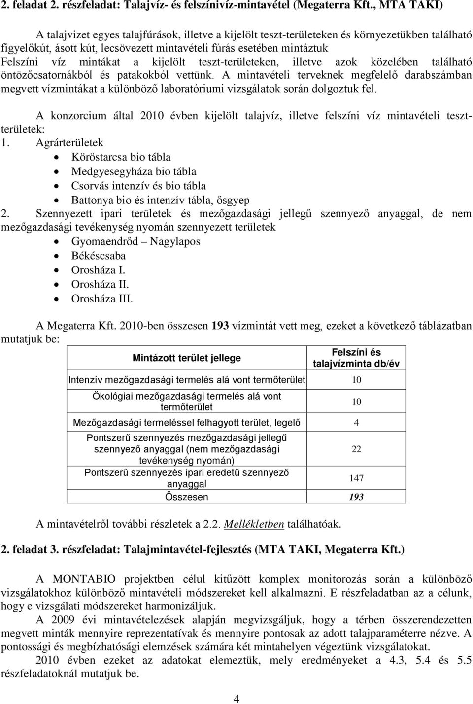 mintákat a kijelölt teszt-területeken, illetve azok közelében található öntözőcsatornákból és patakokból vettünk.