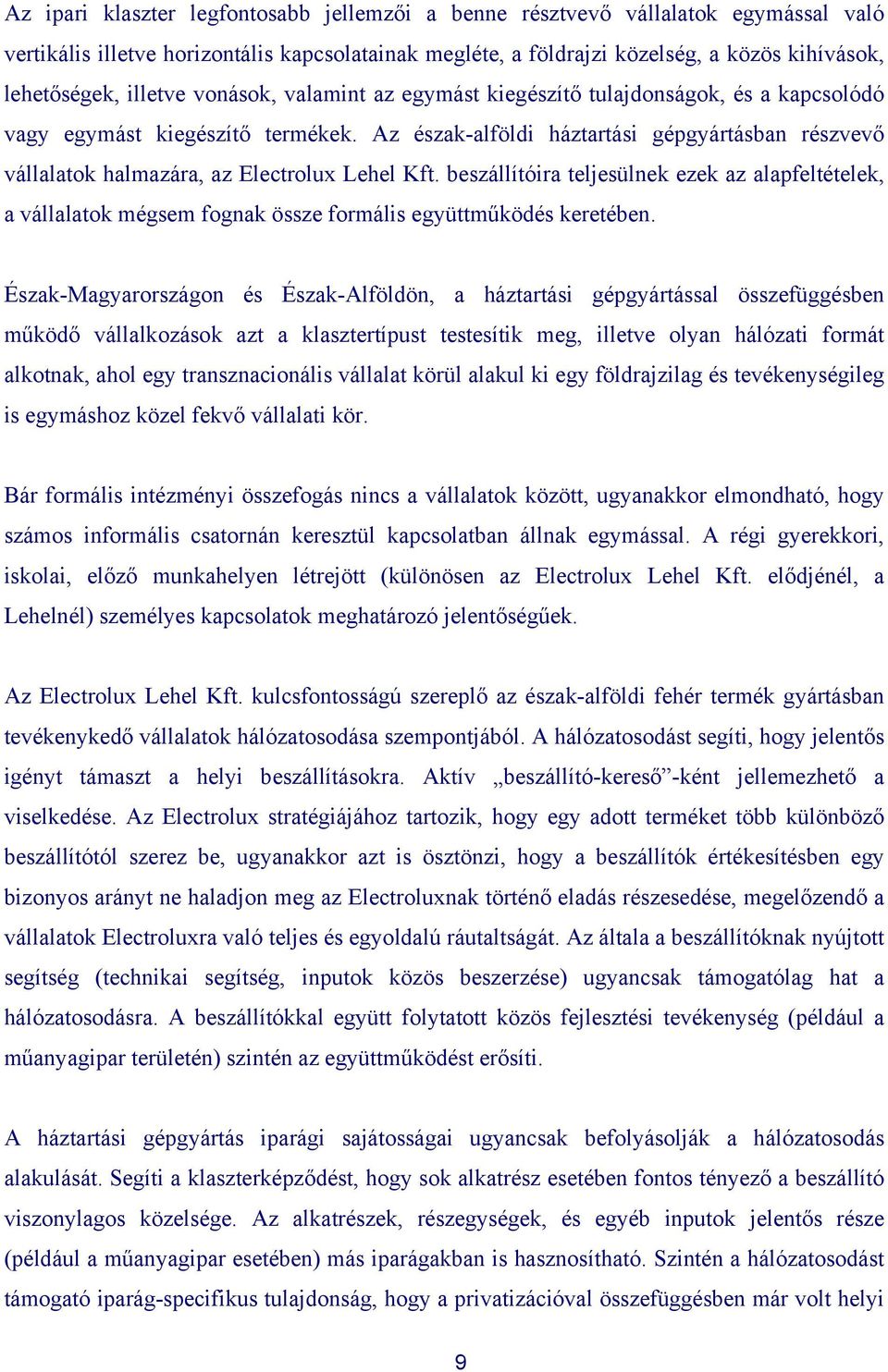 Az észak-alföldi háztartási gépgyártásban részvevő vállalatok halmazára, az Electrolux Lehel Kft.