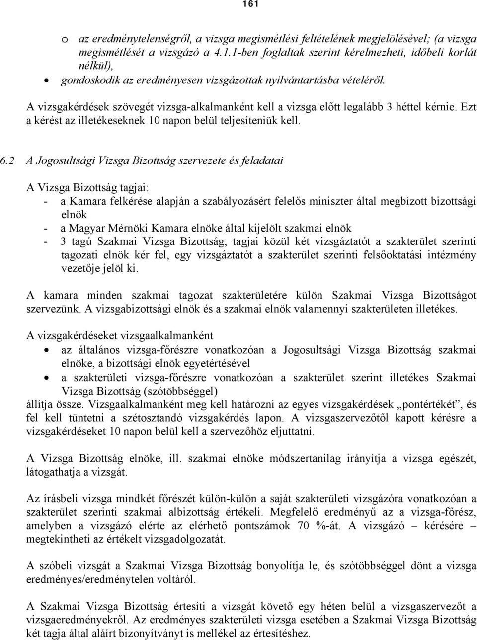 2 A Jogosultsági Vizsga Bizottság szervezete és feladatai A Vizsga Bizottság tagjai: - a Kamara felkérése alapján a szabályozásért felelős miniszter által megbízott bizottsági elnök - a Magyar