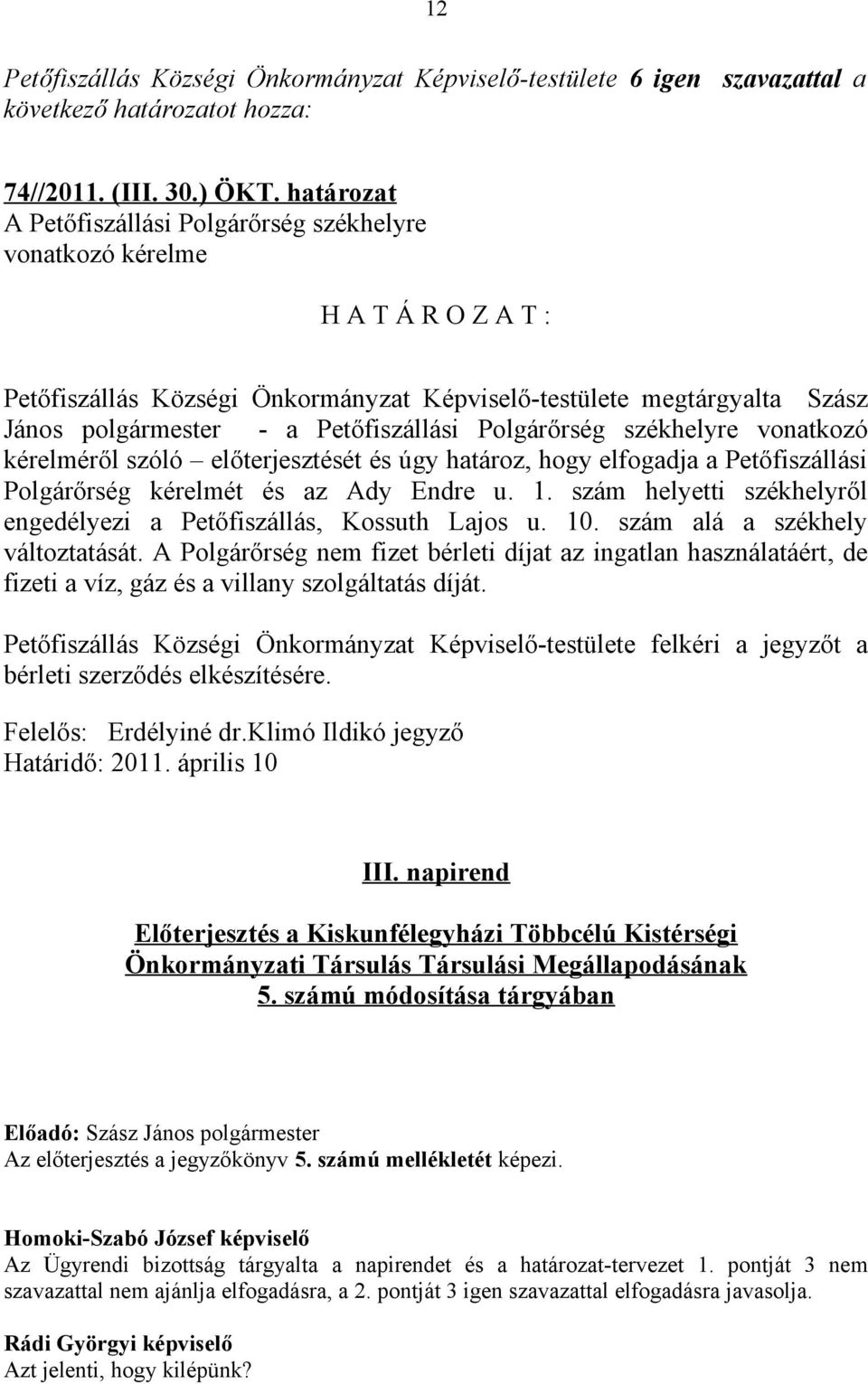 Polgárőrség székhelyre vonatkozó kérelméről szóló előterjesztését és úgy határoz, hogy elfogadja a Petőfiszállási Polgárőrség kérelmét és az Ady Endre u. 1.