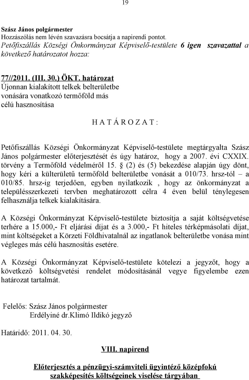 János polgármester előterjesztését és úgy határoz, hogy a 2007. évi CXXIX. törvény a Termőföld védelméről 15.