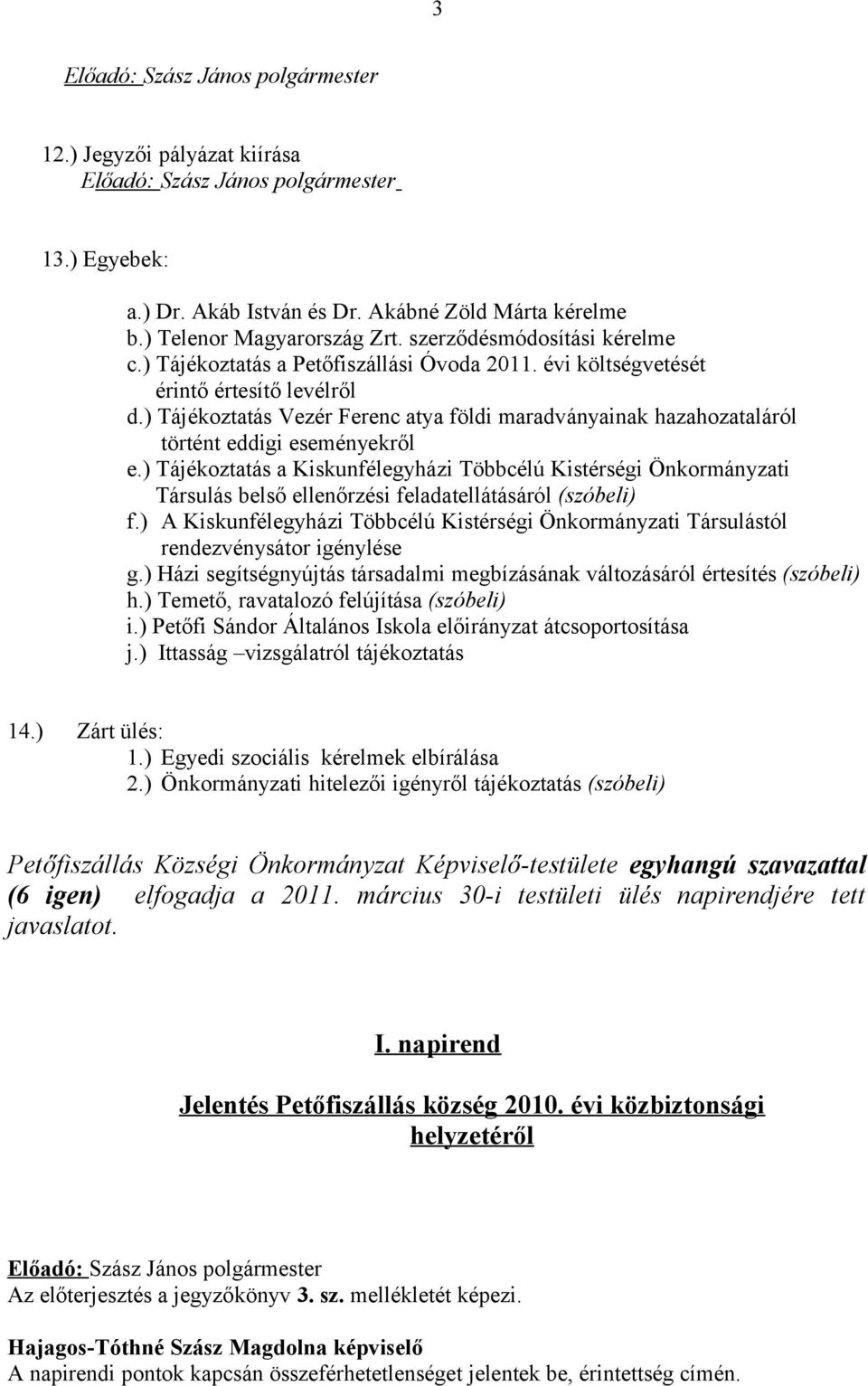 ) Tájékoztatás a Kiskunfélegyházi Többcélú Kistérségi Önkormányzati Társulás belső ellenőrzési feladatellátásáról (szóbeli) f.