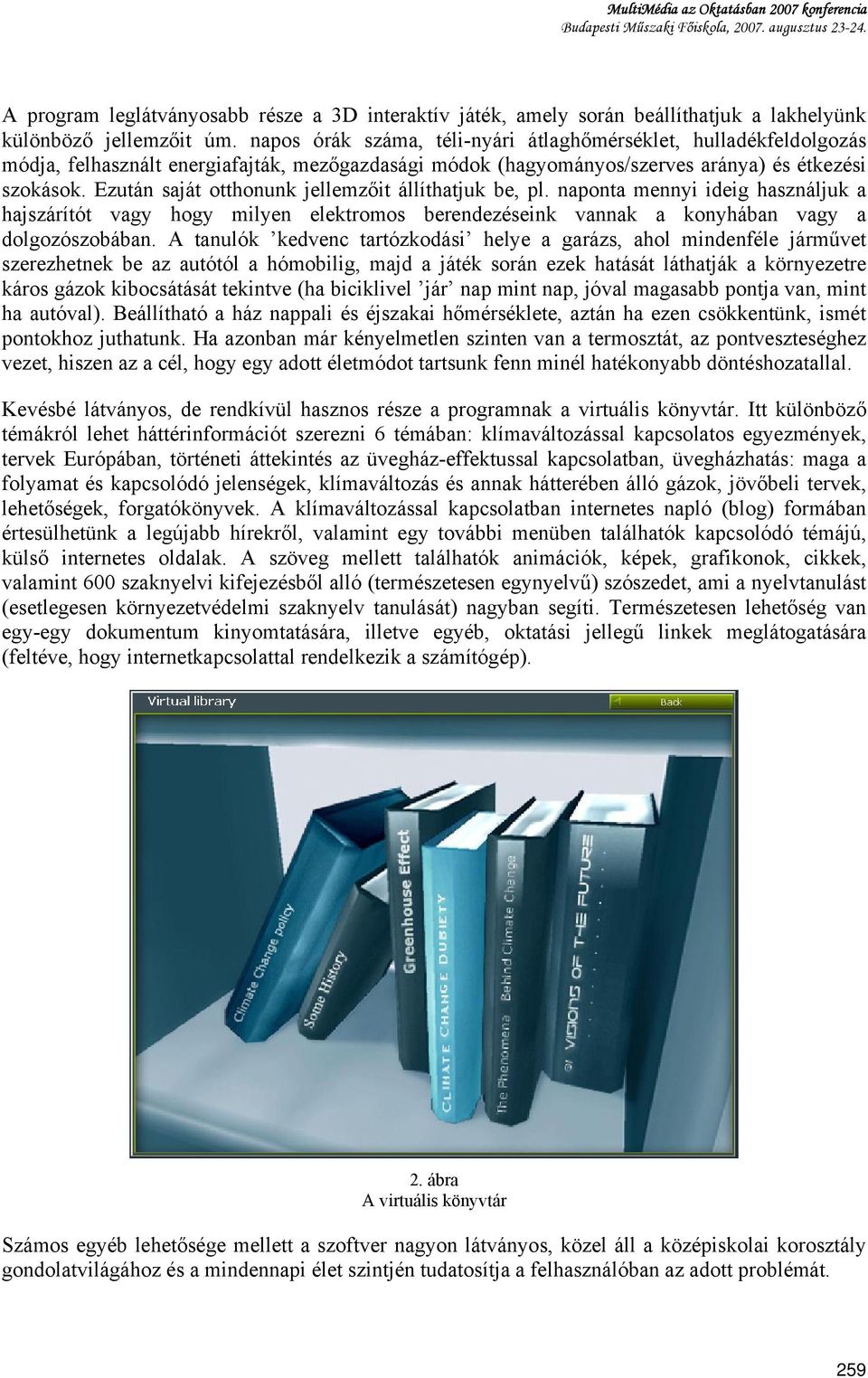 napos órák száma, téli-nyári átlaghőmérséklet, hulladékfeldolgozás módja, felhasznált energiafajták, mezőgazdasági módok (hagyományos/szerves aránya) és étkezési szokások.