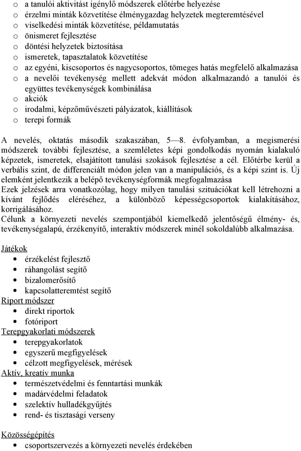 együttes tevékenységek kmbinálása akciók irdalmi, képzőművészeti pályázatk, kiállításk terepi frmák A nevelés, ktatás másdik szakaszában, 5 8.