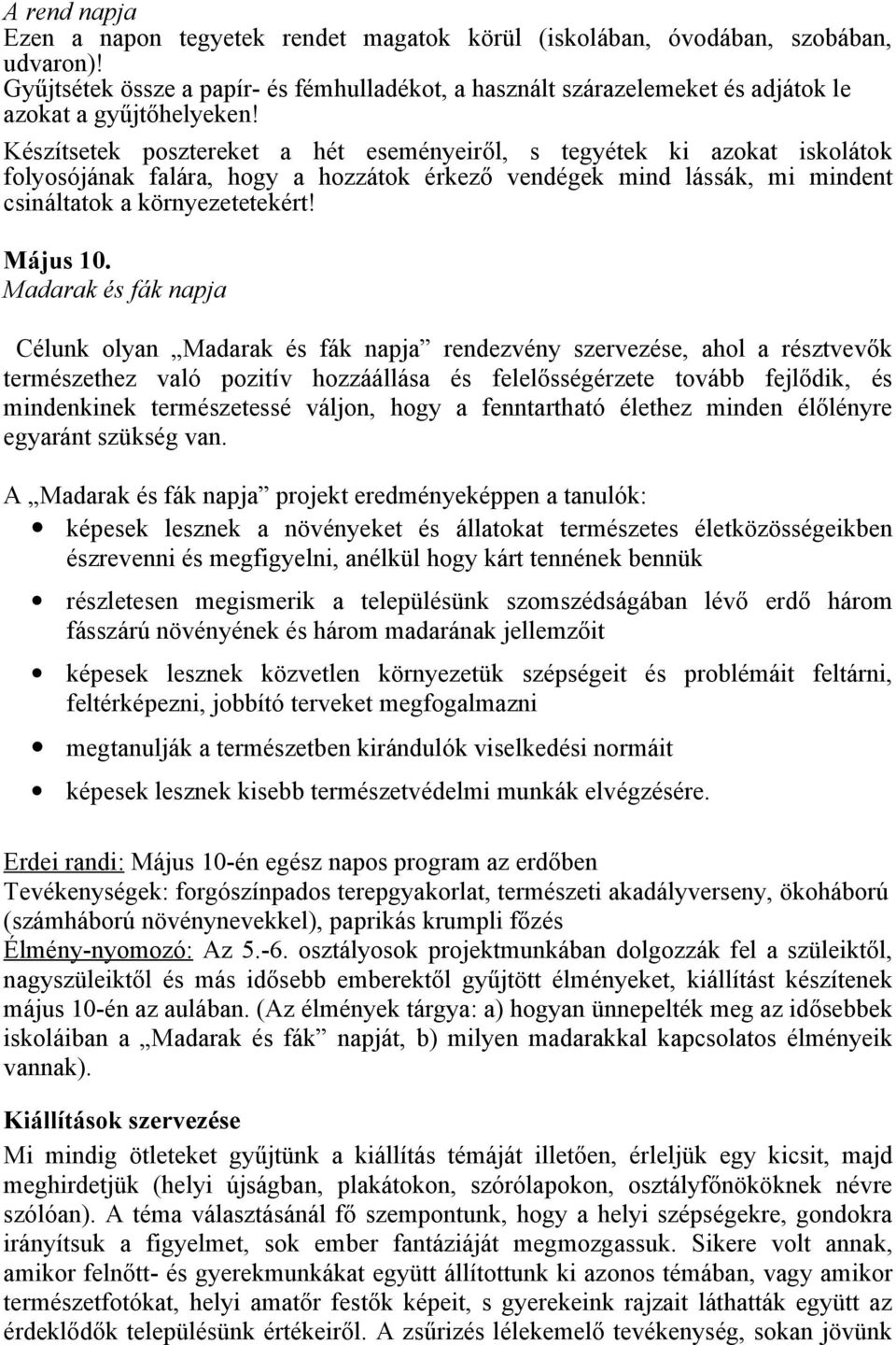 Madarak és fák napja Célunk lyan Madarak és fák napja rendezvény szervezése, ahl a résztvevők természethez való pzitív hzzáállása és felelősségérzete tvább fejlődik, és mindenkinek természetessé