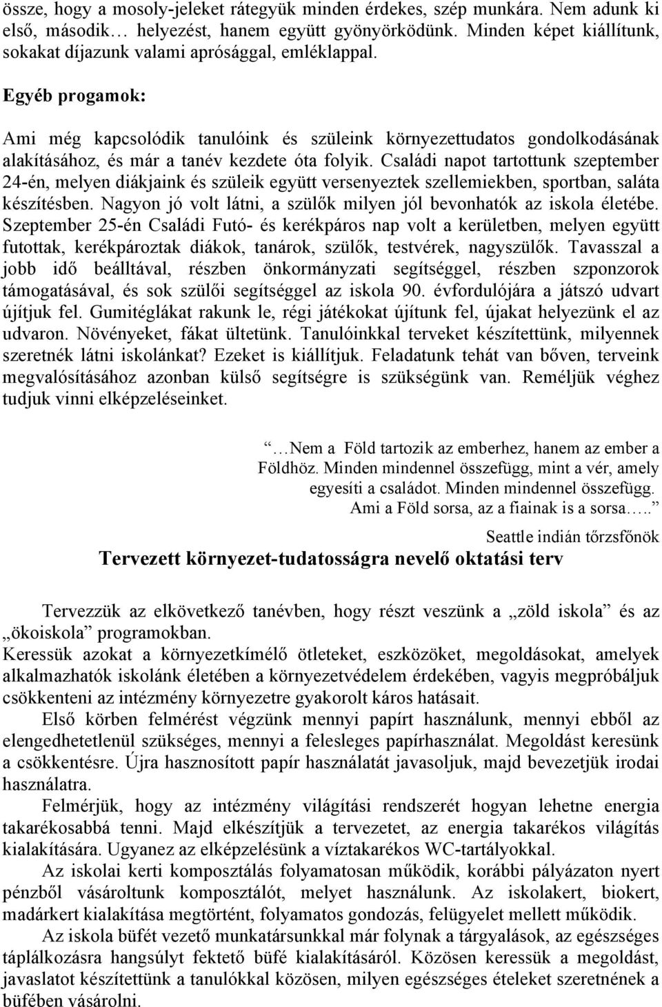 Egyéb prgamk: Ami még kapcslódik tanulóink és szüleink környezettudats gndlkdásának alakításáhz, és már a tanév kezdete óta flyik.