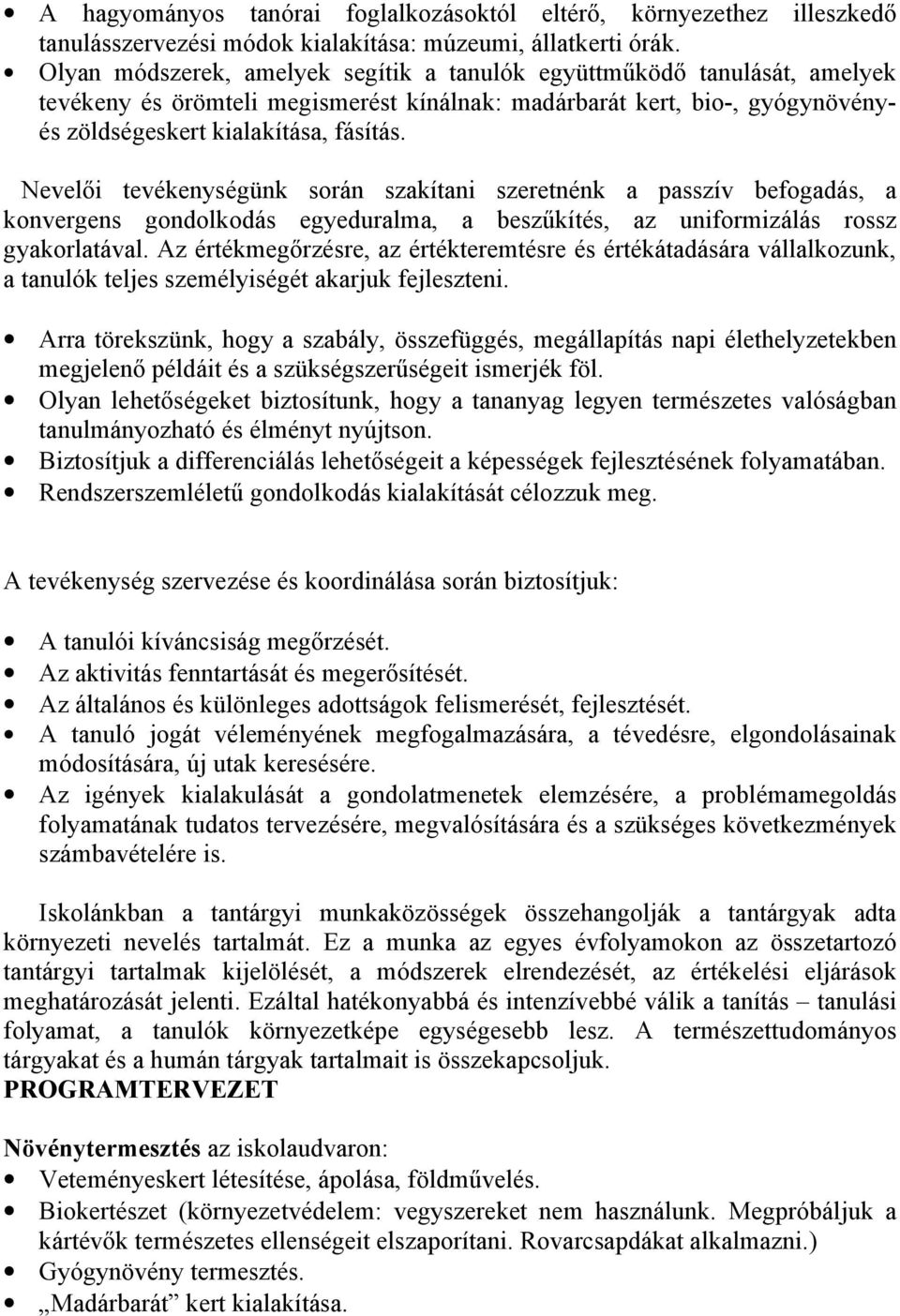 Nevelői tevékenységünk srán szakítani szeretnénk a passzív befgadás, a knvergens gndlkdás egyeduralma, a beszűkítés, az unifrmizálás rssz gyakrlatával.