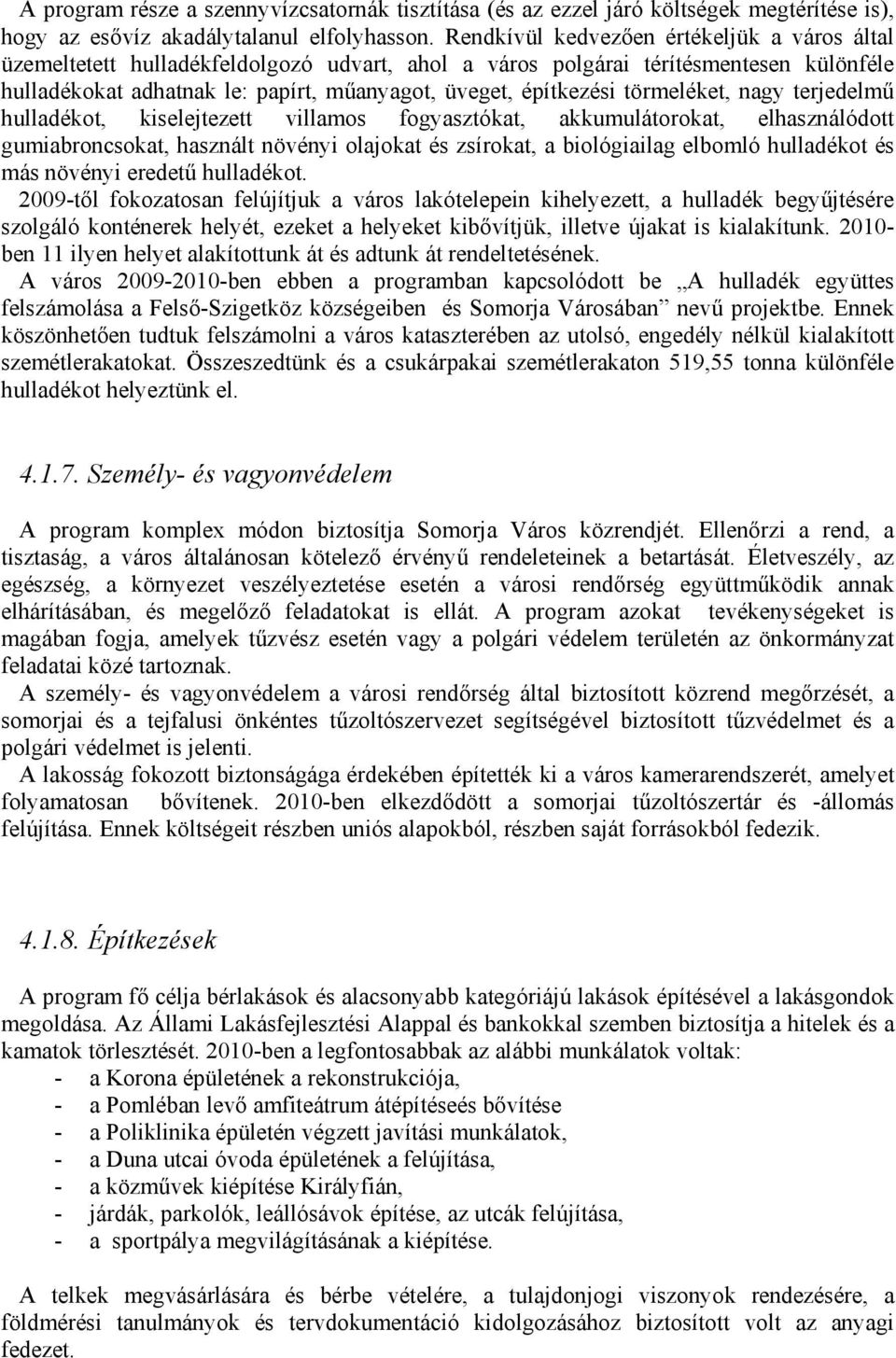 törmeléket, nagy terjedelmű hulladékot, kiselejtezett villamos fogyasztókat, akkumulátorokat, elhasználódott gumiabroncsokat, használt növényi olajokat és zsírokat, a biológiailag elbomló hulladékot