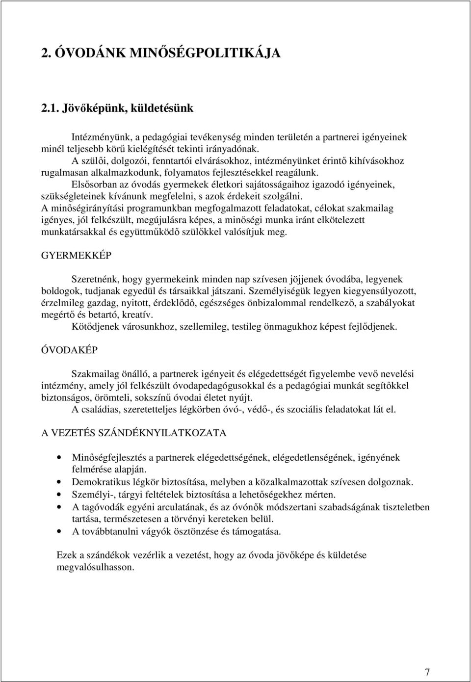 Elsısorban az óvodás gyermekek életkori sajátosságaihoz igazodó igényeinek, szükségleteinek kívánunk megfelelni, s azok érdekeit szolgálni.