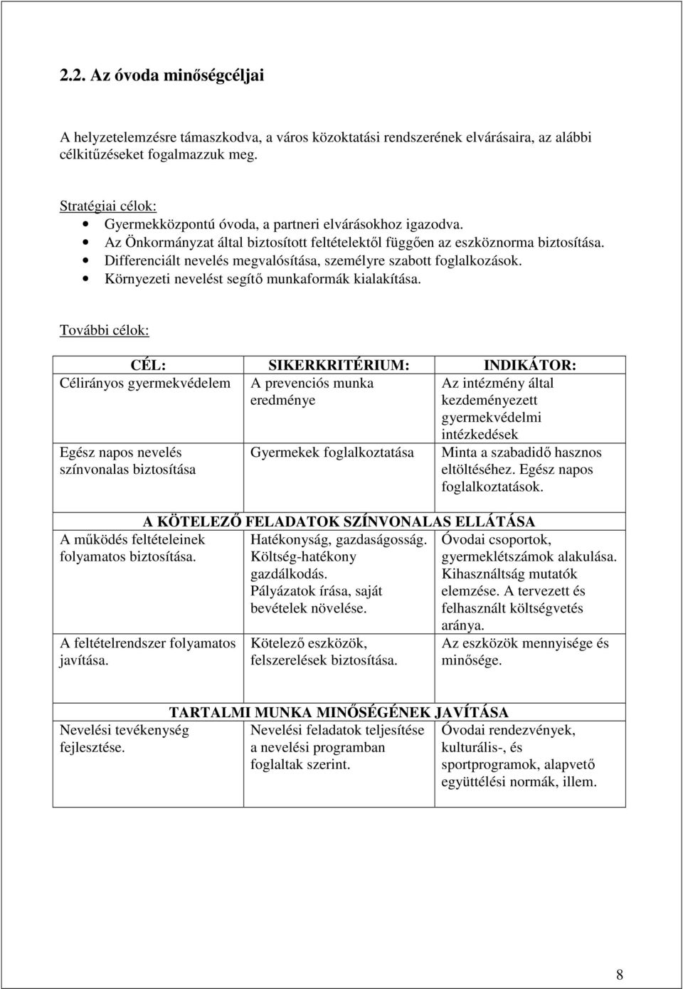 Differenciált nevelés megvalósítása, személyre szabott foglalkozások. Környezeti nevelést segítı munkaformák kialakítása.