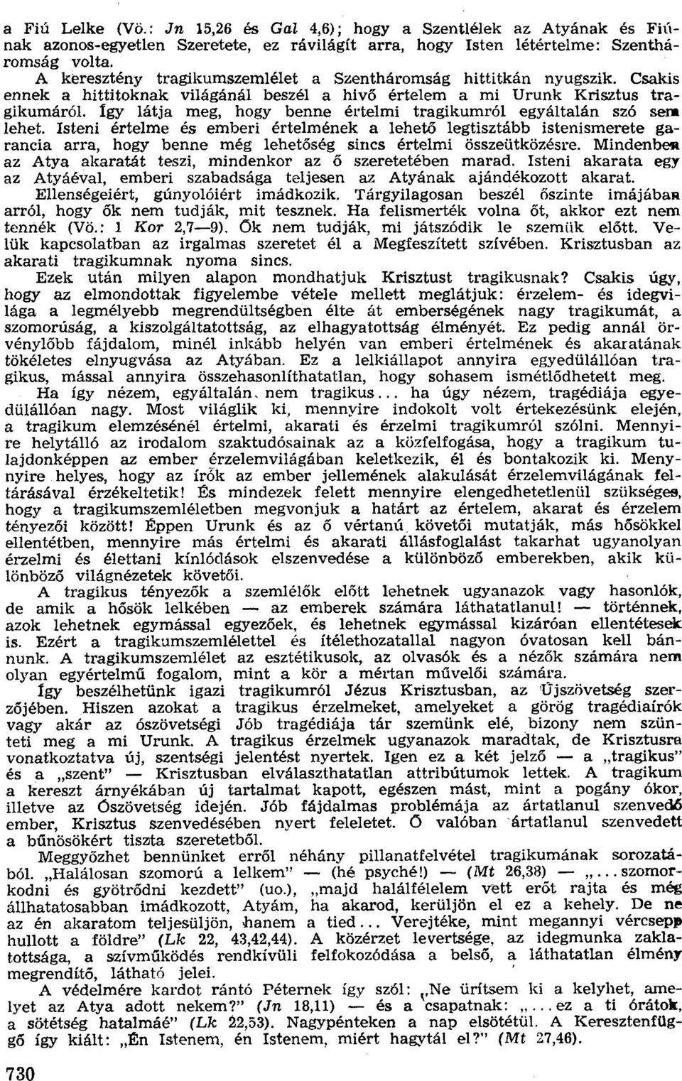 Csakis ennek a hittitoknak világánál beszél a hivő értelem a mi Urunk Krisztus traglkumáról, Igy látja meg, hogy benne értelmi tragikumról egyáltalán szó sem lehet.