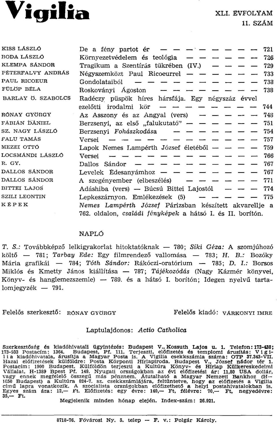 DALLOS SÁNDOR DALLOS SÁNDOR BITTEI LAJOS SZILI LEONTIN KÉPEK De a fény partot ér 721 Környezetvédelem és teológia 726 Tragikum a Szeritírás tükrében (IV.