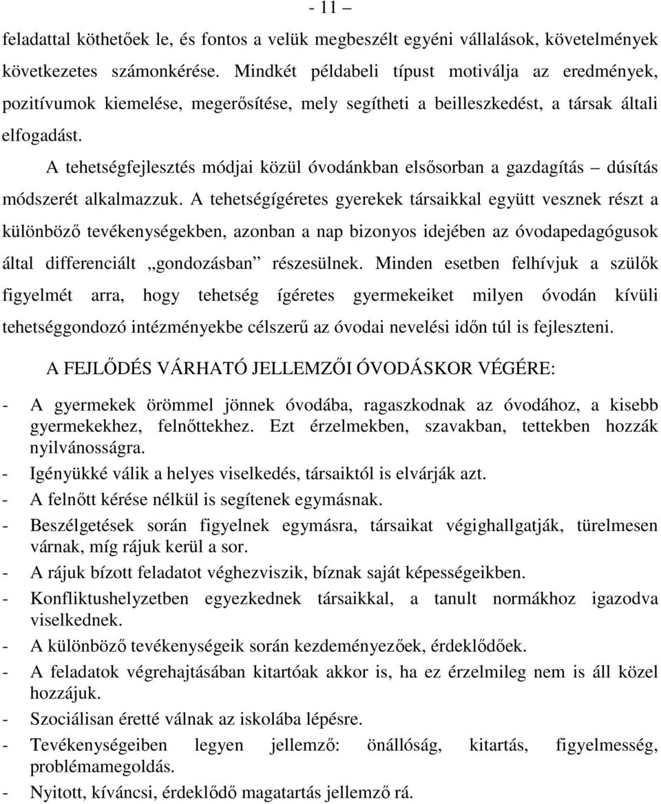 A tehetségfejlesztés módjai közül óvodánkban elsősorban a gazdagítás dúsítás módszerét alkalmazzuk.