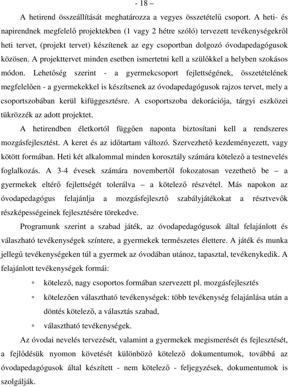 A projekttervet minden esetben ismertetni kell a szülőkkel a helyben szokásos módon.