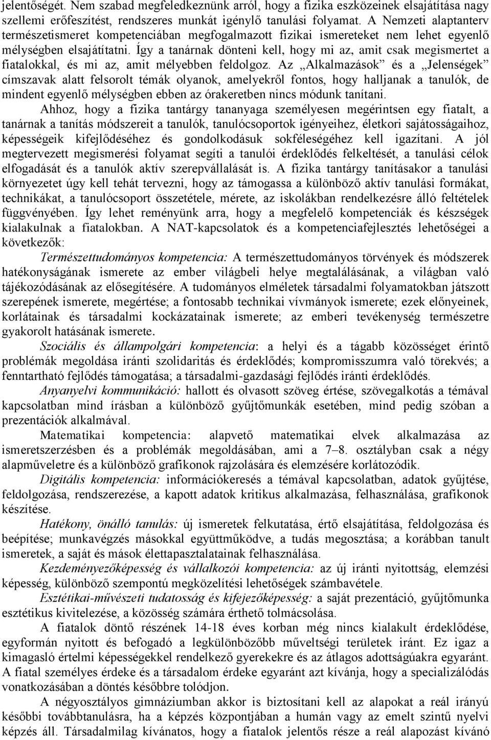 Így a tanárnak dönteni kell, hogy mi az, amit csak megismertet a fiatalokkal, és mi az, amit mélyebben feldolgoz.