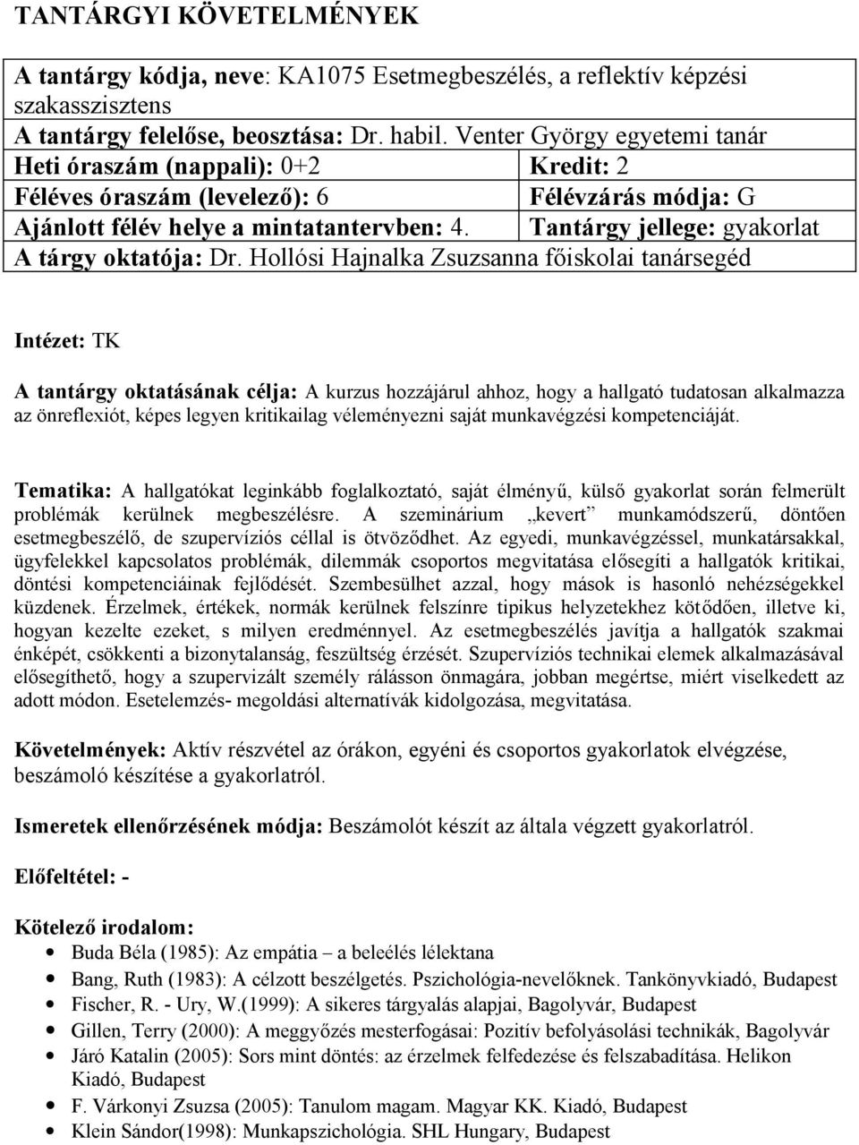 Tantárgy jellege: gyakorlat Intézet: TK A tantárgy oktatásának célja: A kurzus hozzájárul ahhoz, hogy a hallgató tudatosan alkalmazza az önreflexiót, képes legyen kritikailag véleményezni saját