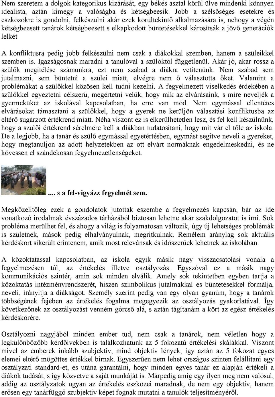 jövő generációk lelkét. A konfliktusra pedig jobb felkészülni nem csak a diákokkal szemben, hanem a szüleikkel szemben is. Igazságosnak maradni a tanulóval a szülőktől függetlenül.