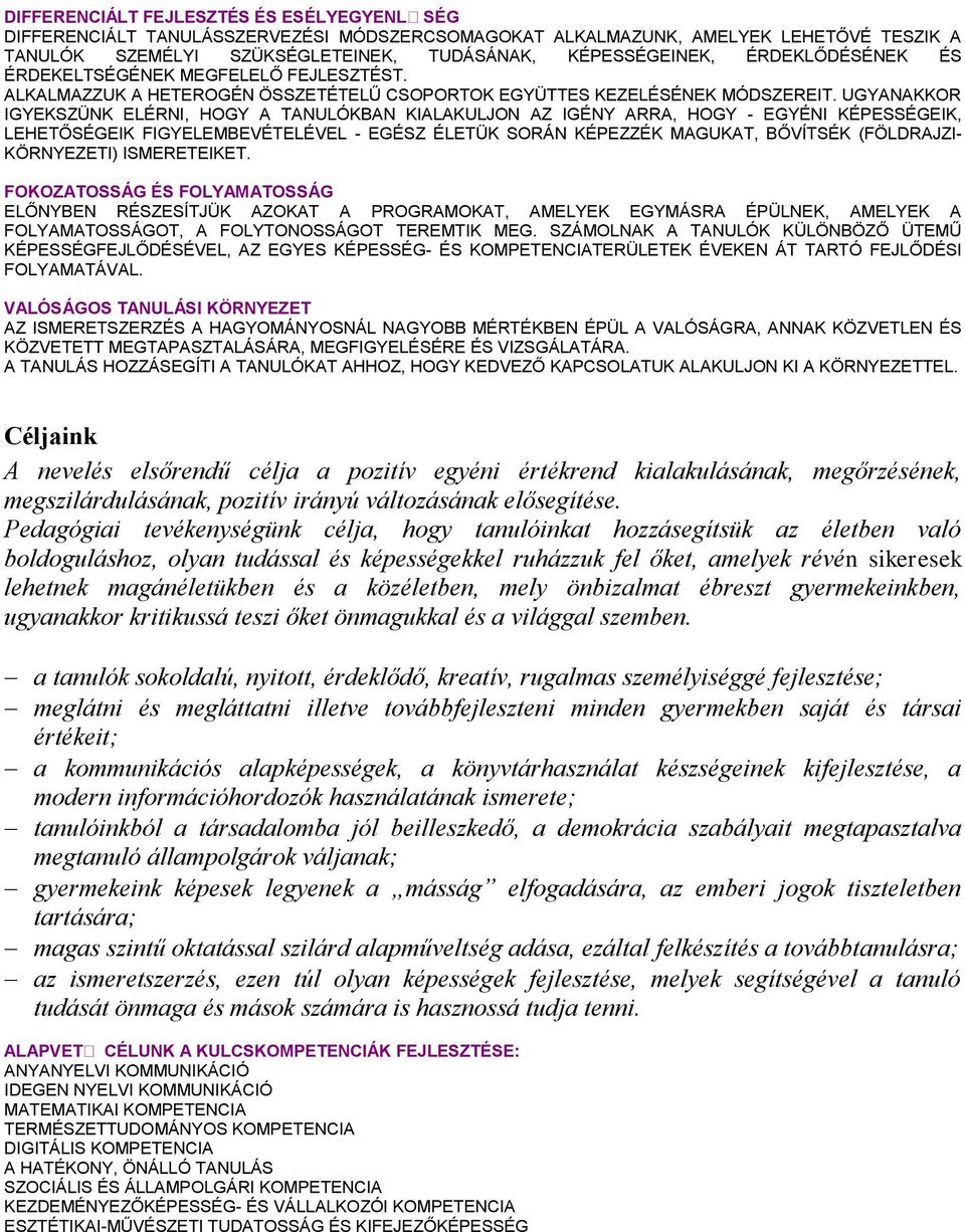 UGYANAKKOR IGYEKSZÜNK ELÉRNI, HOGY A TANULÓKBAN KIALAKULJON AZ IGÉNY ARRA, HOGY - EGYÉNI KÉPESSÉGEIK, LEHETŐSÉGEIK FIGYELEMBEVÉTELÉVEL - EGÉSZ ÉLETÜK SORÁN KÉPEZZÉK MAGUKAT, BŐVÍTSÉK (FÖLDRAJZI-