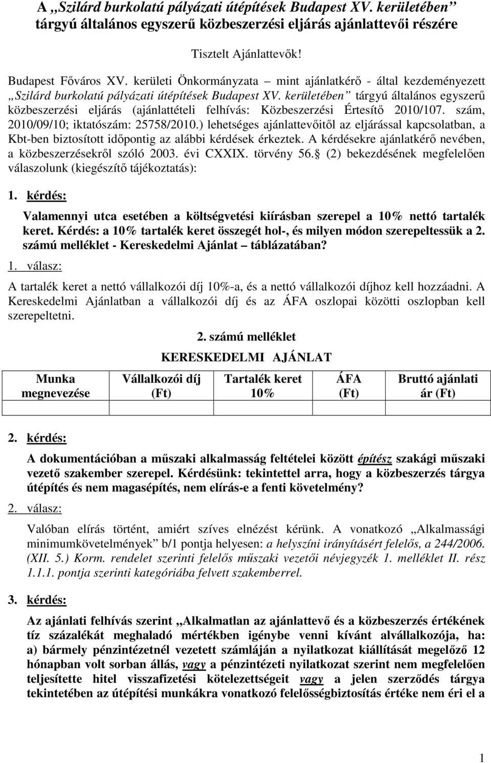 kerületében tárgyú általános egyszerő közbeszerzési eljárás (ajánlattételi felhívás: Közbeszerzési Értesítı 2010/107. szám, 2010/09/10; iktatószám: 25758/2010.