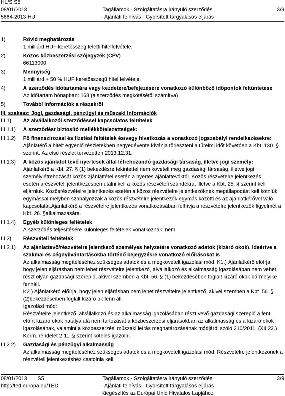 III. szakasz: Jogi, gazdasági, pénzügyi és műszaki információk III.1) Az alvállalkozói szerződéssel kapcsolatos feltételek III.1.1) III.1.2)