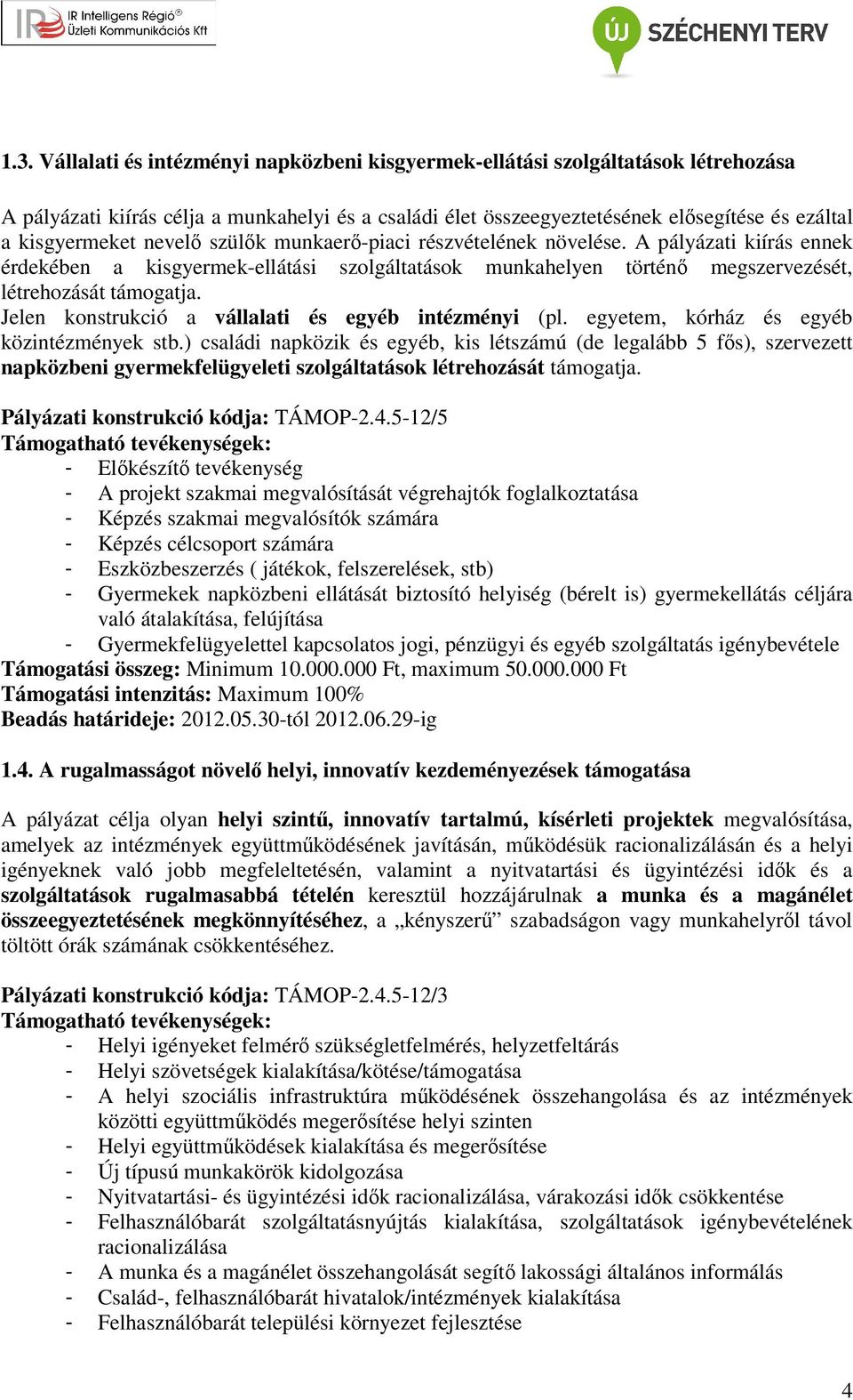 Jelen konstrukció a vállalati és egyéb intézményi (pl. egyetem, kórház és egyéb közintézmények stb.