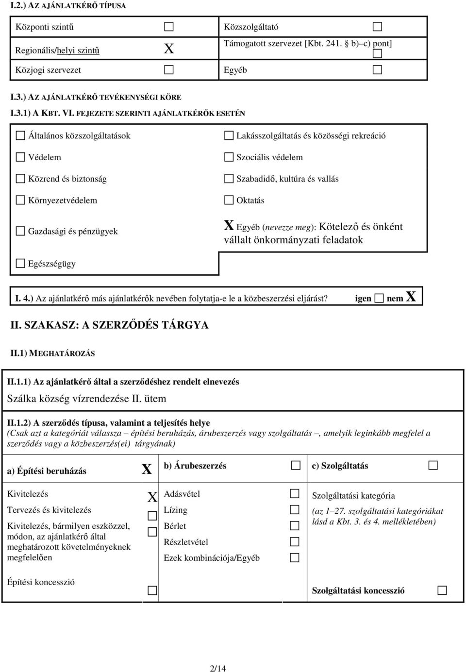 vallás Oktatás Gazdasági és pénzügyek X Egyéb (nevezze meg): Kötelező és önként vállalt önkormányzati feladatok Egészségügy I. 4.