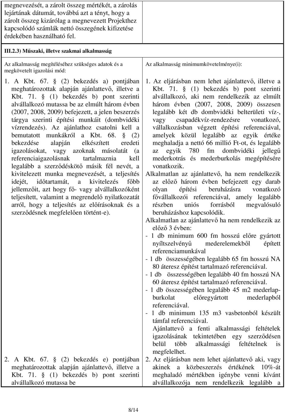 (2) bekezdés a) pontjában meghatározottak alapján ajánlattevő, illetve a Kbt. 71.