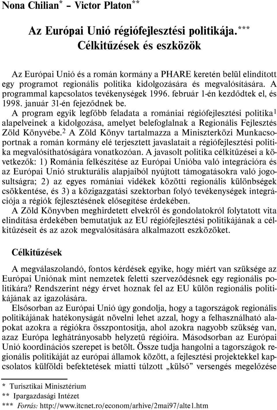 A programmal kapcsolatos tevékenységek 1996. február 1-én kezdõdtek el, és 1998. január 31-én fejezõdnek be.