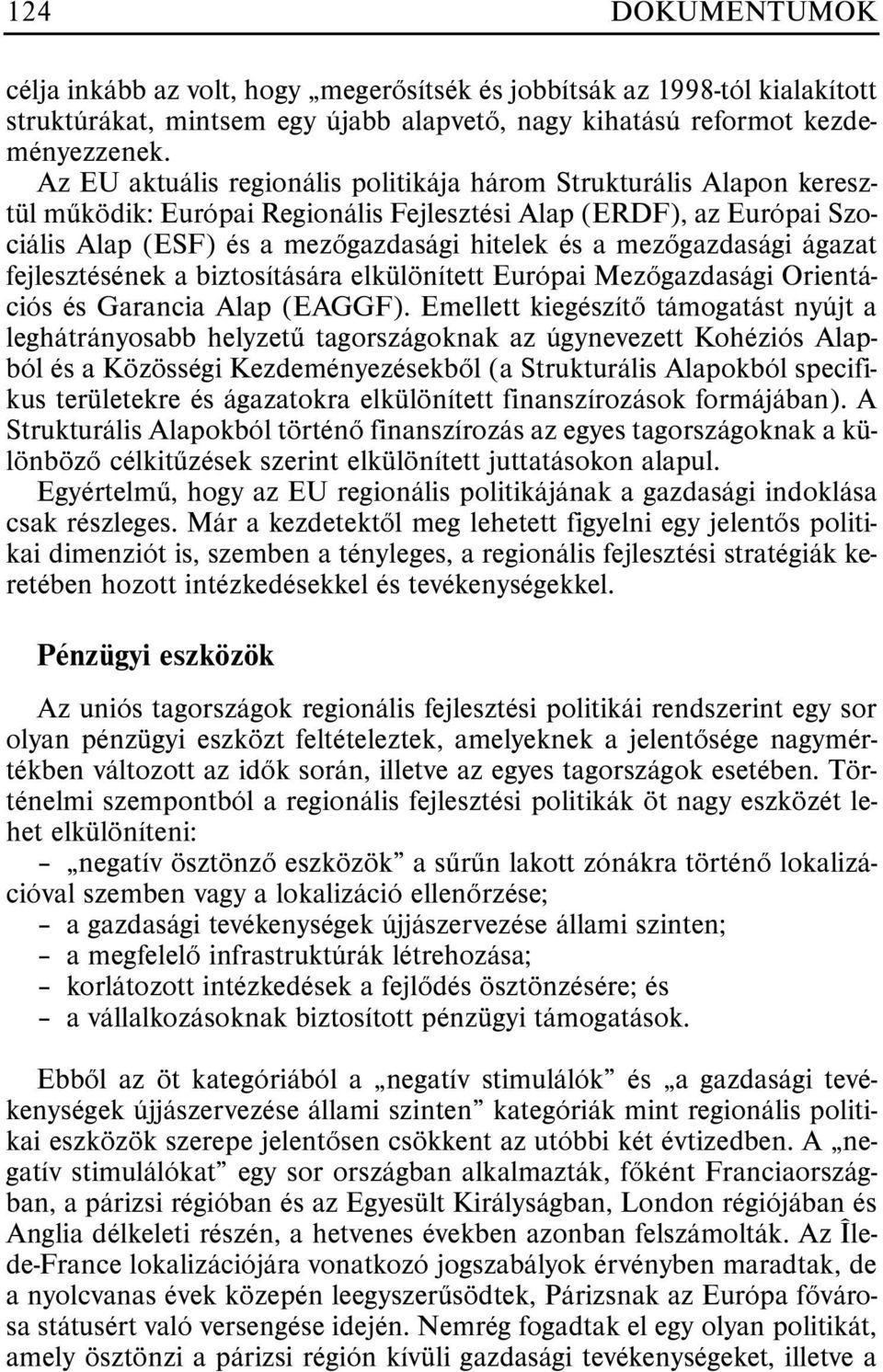 mezõgazdasági ágazat fejlesztésének a biztosítására elkülönített Európai Mezõgazdasági Orientációs és Garancia Alap (EAGGF).