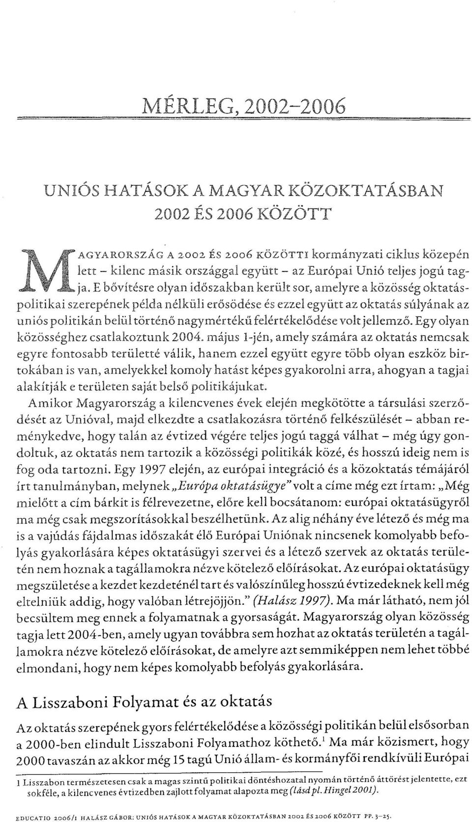 nagymértékűfdértékelődésevolt jellemző.egy olyan közösséghez csatlakoztunk 2004.