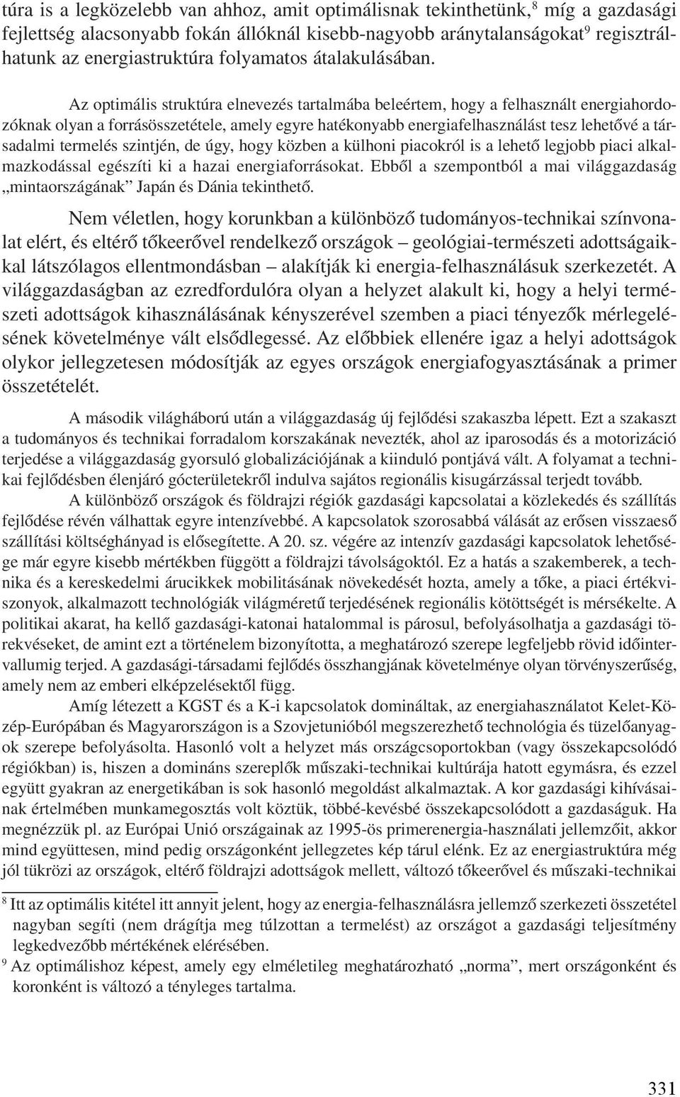 Az optimális struktúra elnevezés tartalmába beleértem, hogy a felhasznált energiahordozóknak olyan a forrásösszetétele, amely egyre hatékonyabb energiafelhasználást tesz lehetõvé a társadalmi