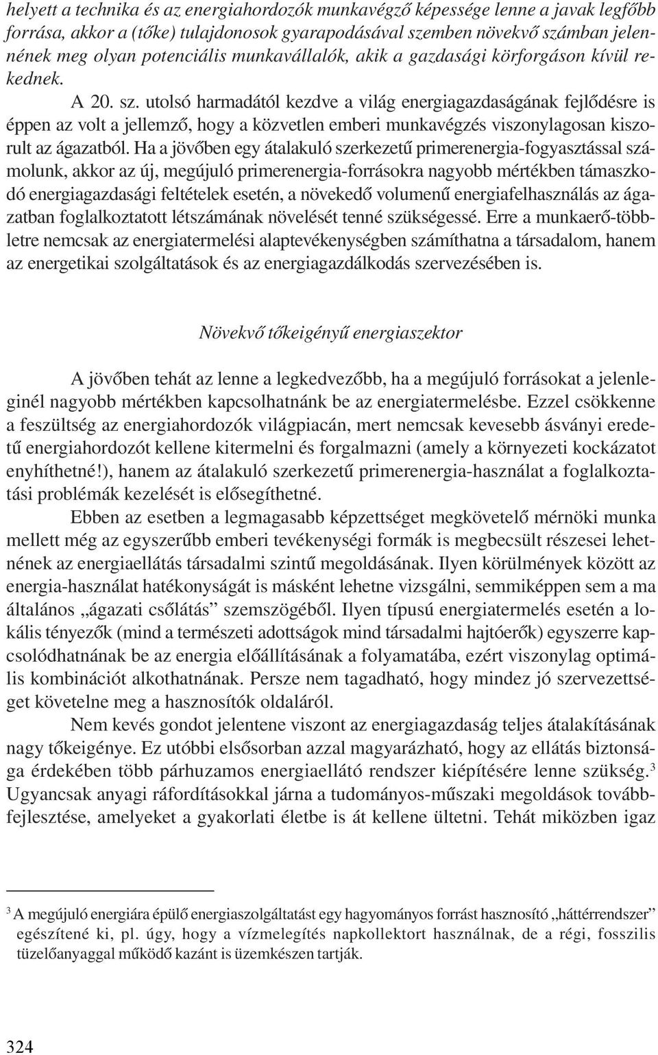 utolsó harmadától kezdve a világ energiagazdaságának fejlõdésre is éppen az volt a jellemzõ, hogy a közvetlen emberi munkavégzés viszonylagosan kiszorult az ágazatból.