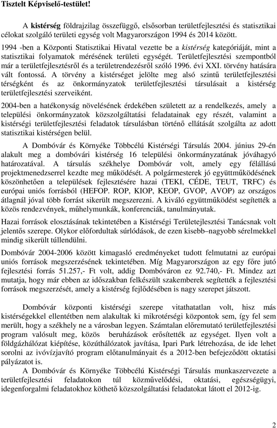 Területfejlesztési szempontból már a területfejlesztésről és a területrendezésről szóló 1996. évi XXI. törvény hatására vált fontossá.