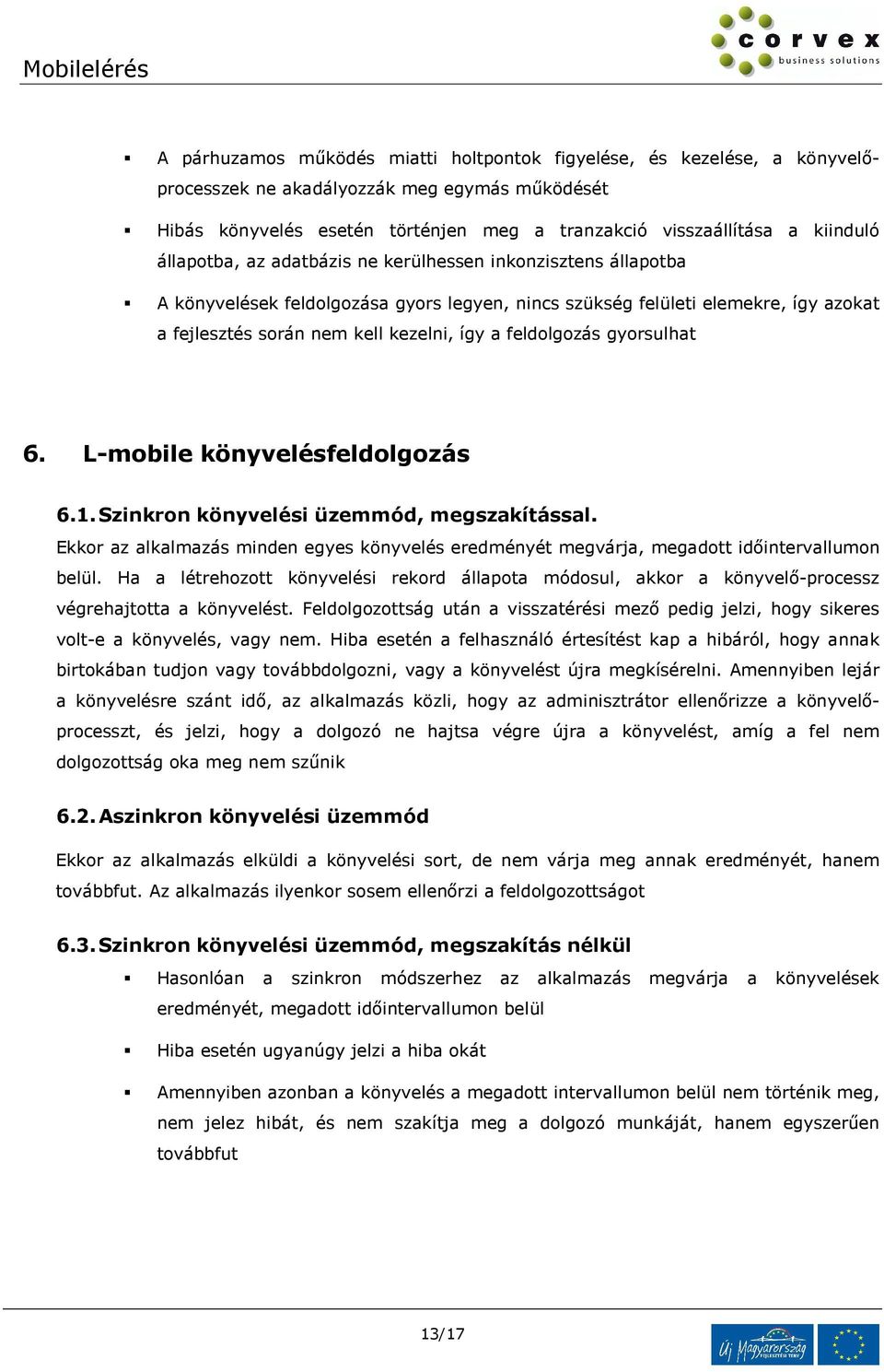 feldolgozás gyorsulhat 6. L-mobile könyvelésfeldolgozás 6.1. Szinkron könyvelési üzemmód, megszakítással.