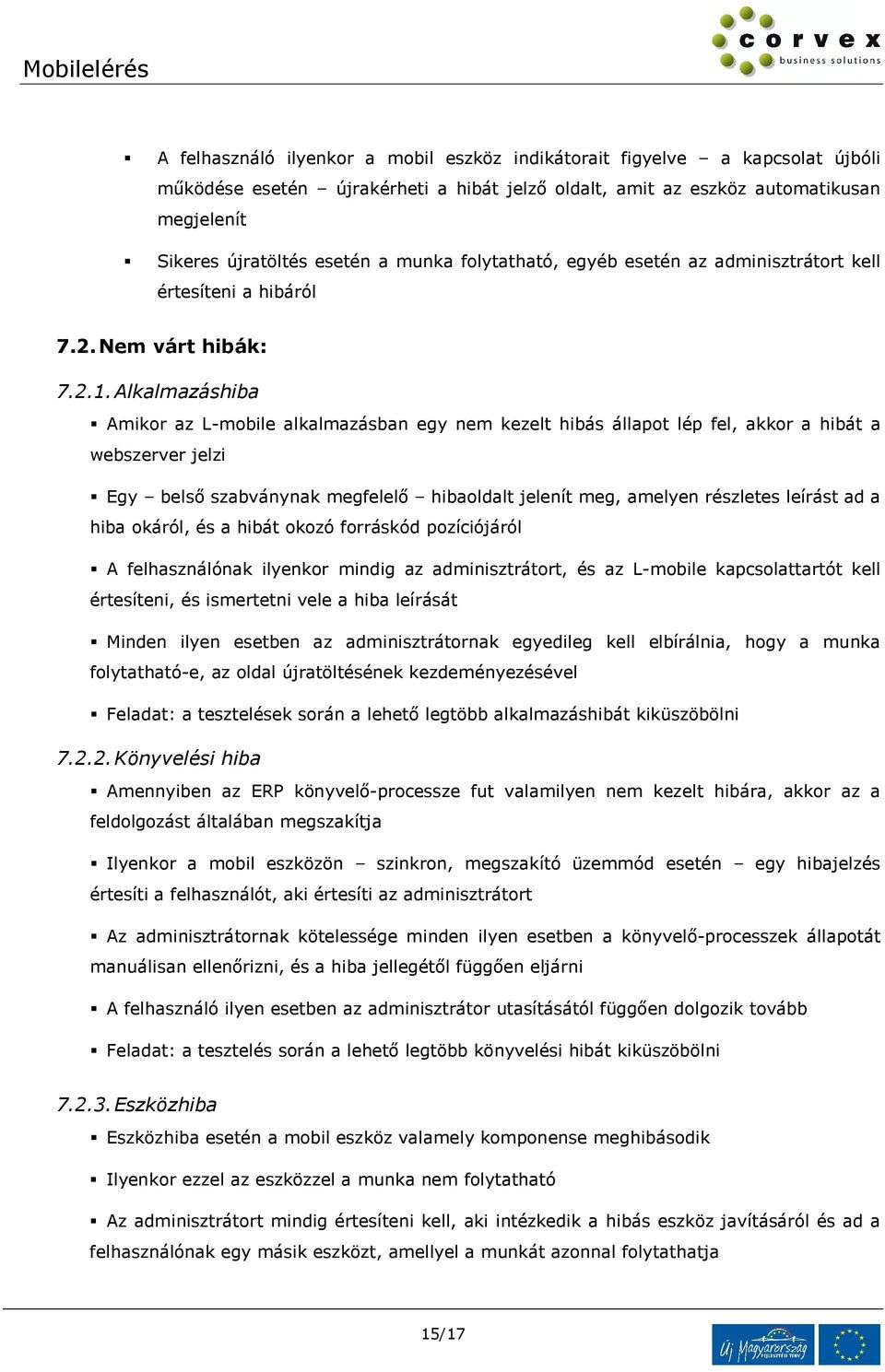 Alkalmazáshiba Amikor az L-mobile alkalmazásban egy nem kezelt hibás állapot lép fel, akkor a hibát a webszerver jelzi Egy belső szabványnak megfelelő hibaoldalt jelenít meg, amelyen részletes