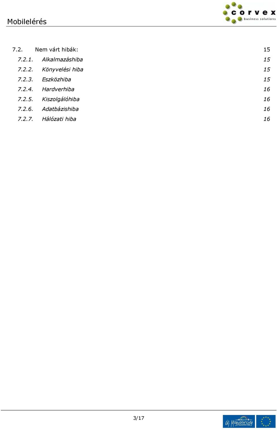 Hardverhiba 16 7.2.5. Kiszolgálóhiba 16 7.2.6. Adatbázishiba 16 7.