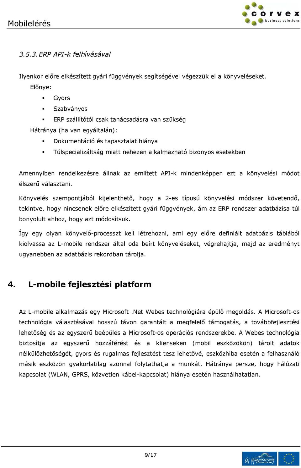 esetekben Amennyiben rendelkezésre állnak az említett API-k mindenképpen ezt a könyvelési módot élszerű választani.