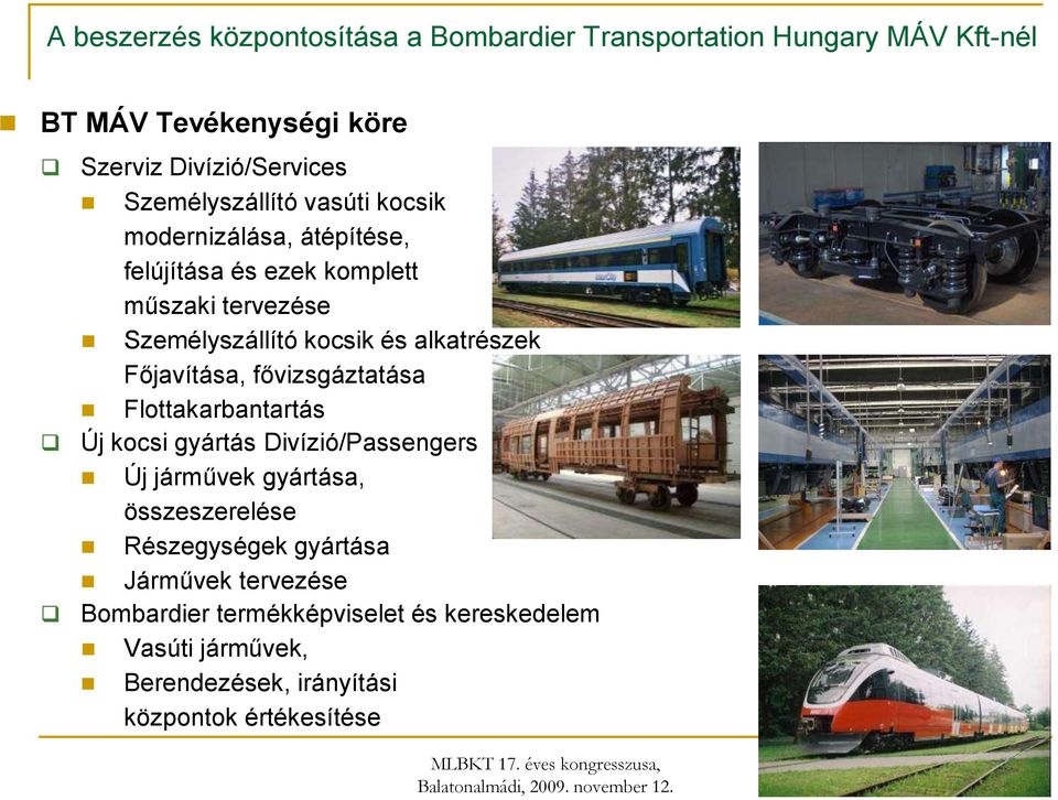 kocsi gyártás Divízió/Passengers Új járművek gyártása, összeszerelése Részegységek gyártása Járművek tervezése Bombardier