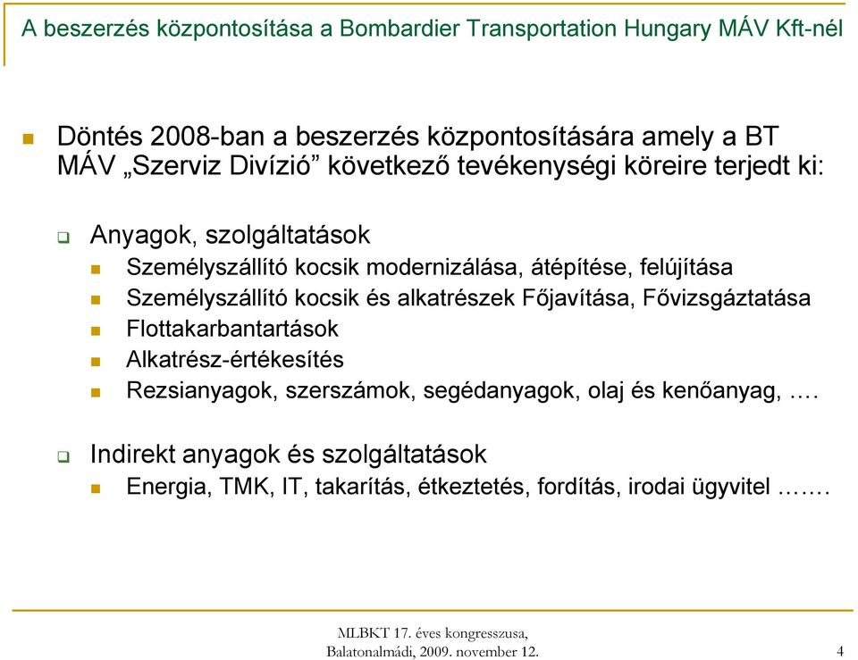 Fővizsgáztatása Flottakarbantartások Alkatrész-értékesítés Rezsianyagok, szerszámok, segédanyagok, olaj és kenőanyag,.