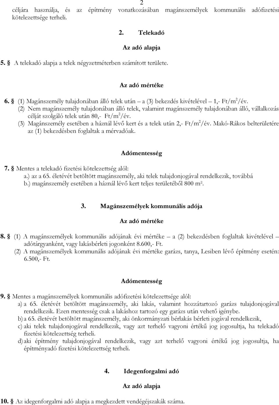 (2) Nem magánszemély tulajdonában álló telek, valamint magánszemély tulajdonában álló, vállalkozás célját szolgáló telek után 80,- Ft/m 2 /év.