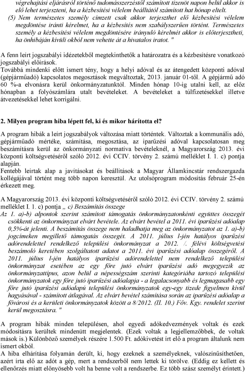 Természetes személy a kézbesítési vélelem megdöntésére irányuló kérelmét akkor is előterjesztheti, ha önhibáján kívüli okból nem vehette át a hivatalos iratot.