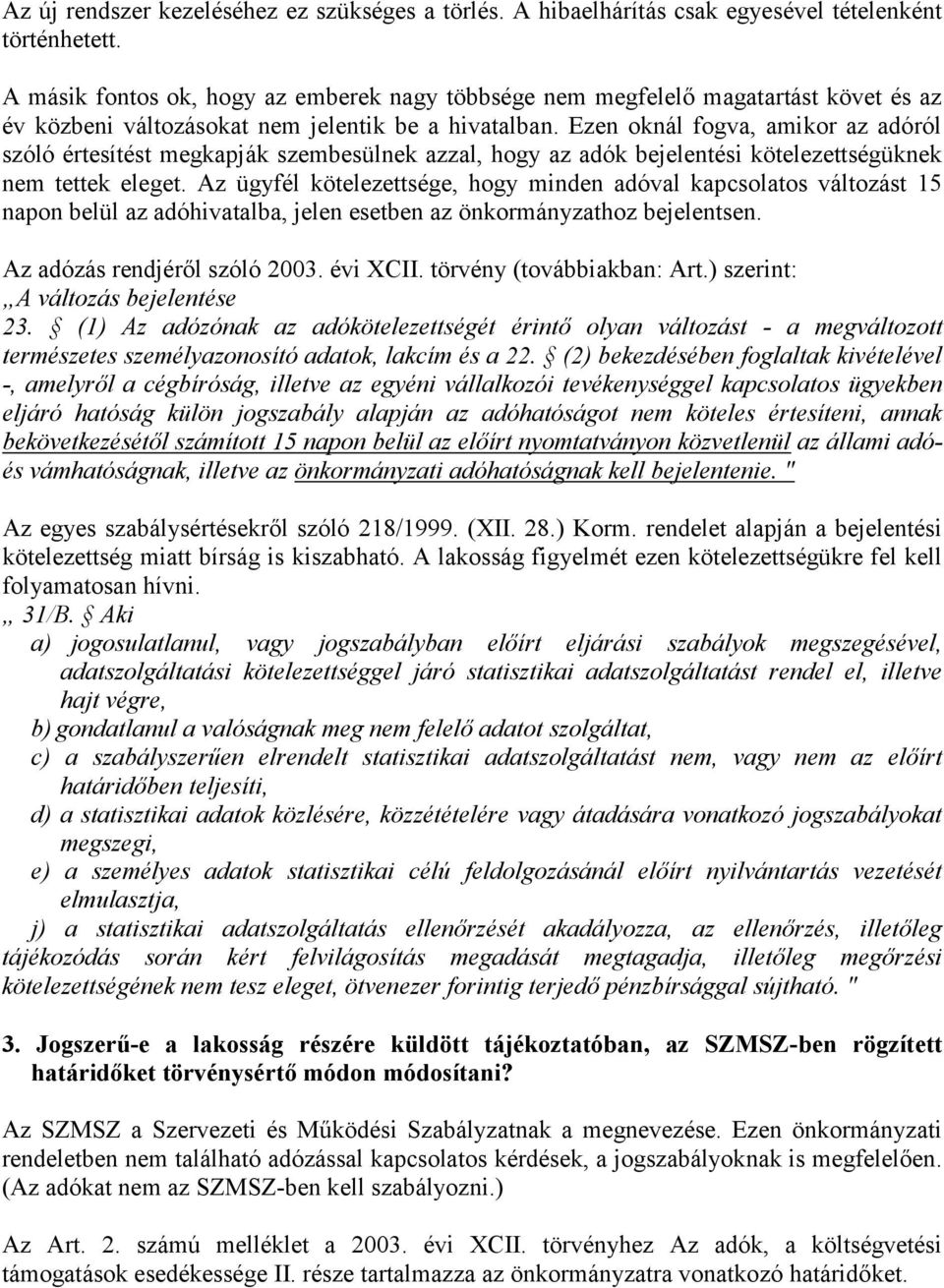 Ezen oknál fogva, amikor az adóról szóló értesítést megkapják szembesülnek azzal, hogy az adók bejelentési kötelezettségüknek nem tettek eleget.