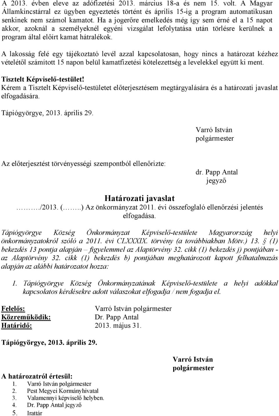 A lakosság felé egy tájékoztató levél azzal kapcsolatosan, hogy nincs a határozat kézhez vételétől számított 15 napon belül kamatfizetési kötelezettség a levelekkel együtt ki ment.