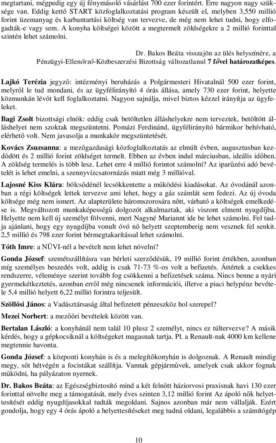 A konyha költségei között a megtermelt zöldségekre a 2 millió forinttal szintén lehet számolni. Dr.