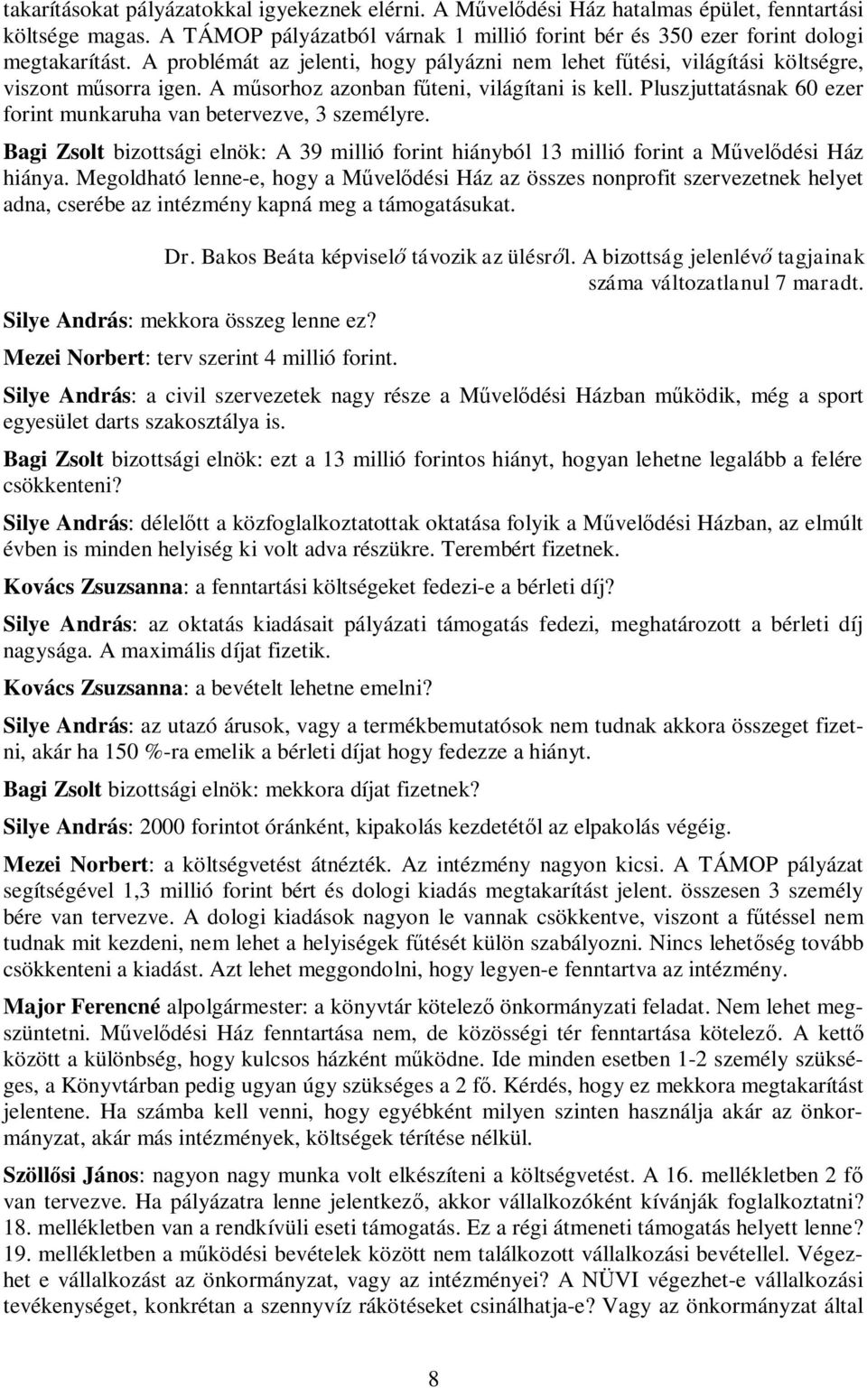 Pluszjuttatásnak 60 ezer forint munkaruha van betervezve, 3 személyre. Bagi Zsolt bizottsági elnök: A 39 millió forint hiányból 13 millió forint a Művelődési Ház hiánya.