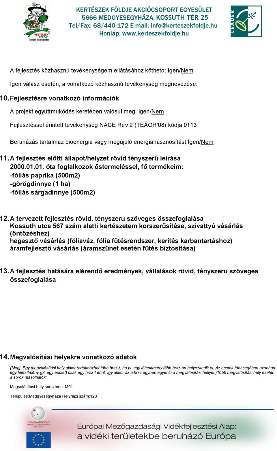 megújuló energiahasznosítást:igen/nem 11. A fejlesztés előtti állapot/helyzet rövid tényszerű leírása 2000.01.